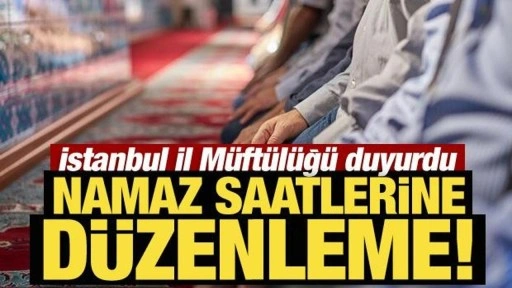 İstanbul'da namaz saatlerine düzenleme!