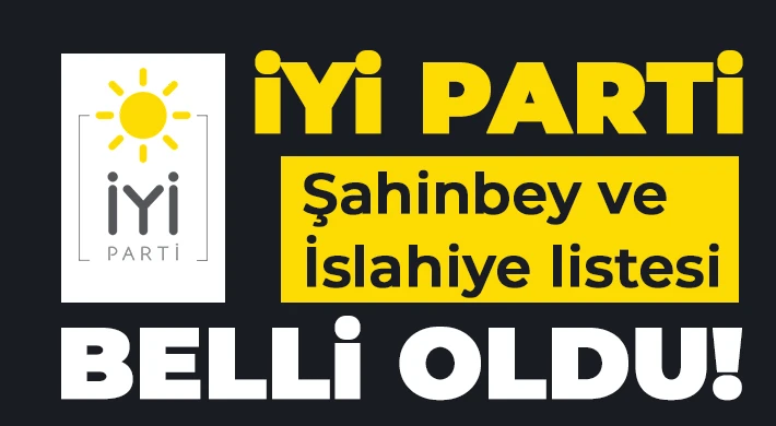 İYİ Parti Şahinbey ve İslahiye listesi belli oldu! 