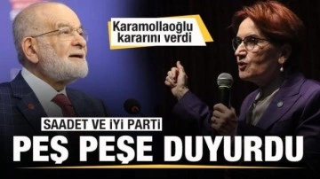 İYİ Parti ve Saadet Partisi peş peşe duyurdu! Karamollaoğlu kararını verdi