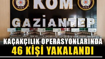 Kaçakçılık operasyonlarında 46 kişi yakalandı