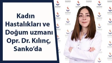 Kadın hastalıkları ve doğum uzmanı Opr. Dr. Kılınç, Sanko’da