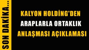 Kalyon Holding'den Araplarla ortaklık anlaşması açıklaması...