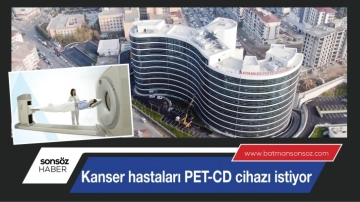 Kanser hastaları PET-CD cihazı istiyor