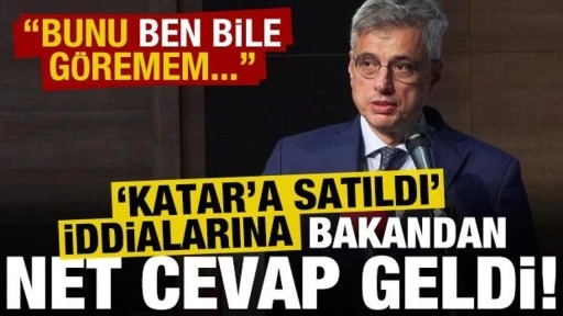 'Katar'a satıldı' iddialarına Bakan Memişoğlu'ndan net cevap: Ben bile göremem..