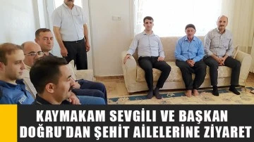 Kaymakam Sevgili ve Başkan Doğru'dan şehit ailelerine ziyaret