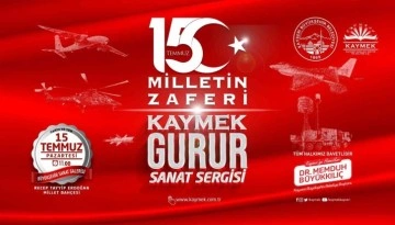 KAYMEK’ten 15 Temmuz ‘milletin zaferi’ gurur sanat sergisi