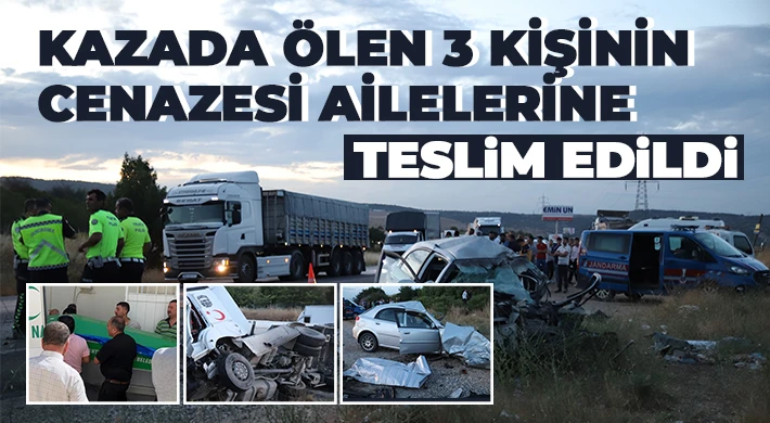  Kazada ölen 3 kişinin cenazesi ailelerine teslim edildi 