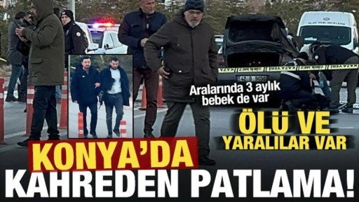 Konya'da otomobilde patlama: 1'i bebek 2 kişi hayatını kaybetti!