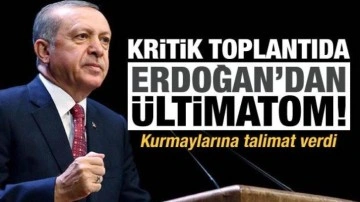 Kritik toplantıda Başkan Erdoğan'dan kurmaylarına ültimatom!