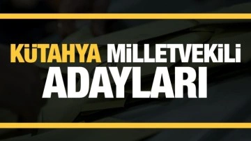 Kütahya milletvekili adayları! PARTİ PARTİ TAM LİSTE