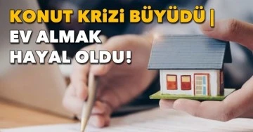 Maliyetler yükseldi, Ev almak hayal oldu