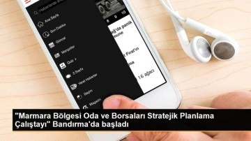 'Marmara Bölgesi Oda ve Borsaları Stratejik Planlama Çalıştayı' Bandırma'da başladı