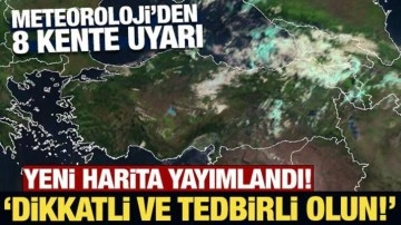 Meteoroloji'den 8 kente sarı kodlu son dakika uyarısı!