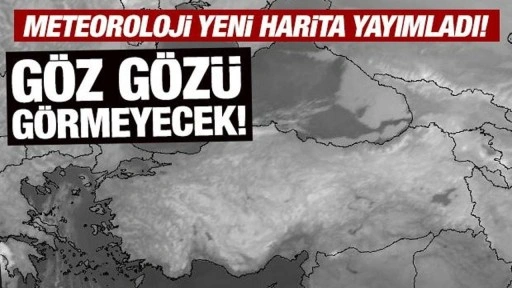 Meteoroloji'den son dakika uyarısı: Göz gözü görmeyecek!