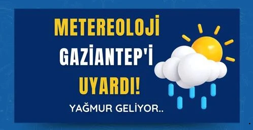 Meteoroloji Gaziantep'i uyardı! Yağmur geliyor