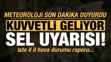 Meteoroloji son dakika duyurdu! Kuvvetli geliyor, sel uyarısı