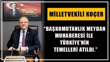Milletvekili Koçer, “Başkomutanlık meydan muhaberesi ile Türkiye’nin temelleri atıldı.”