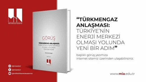 Milli İstihbarat Akademisi’nden Koçak’ın ’Türkmengaz Anlaşması: Türkiye’nin Enerji Merkezi Olması Yolunda Yeni Bir Adım’ makalesi yayımlandı
