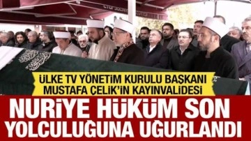 Mustafa Çelik'in kayınvalidesi Nuriye Hüküm son yolculuğuna uğurlandı