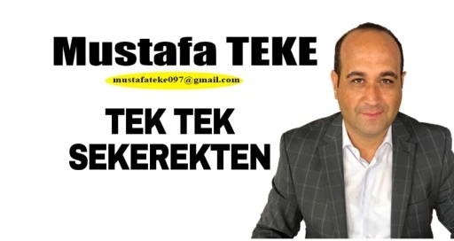 Mustafa Teke Yazdı… TEK TEK SEKEREKTEN… 