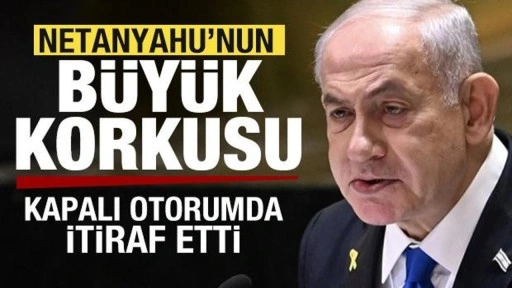 Netanyahu'nun büyük korkusu! Kapalı oturumda itiraf etti