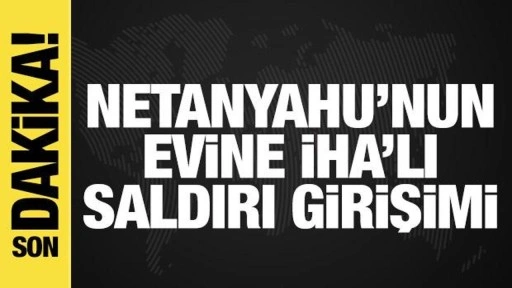 Netanyahu'nun evine İHA'lı saldırı girişimi