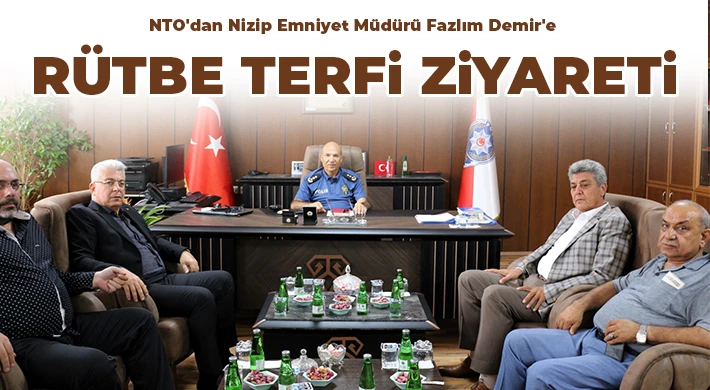 NTO'dan Nizip Emniyet Müdürü Fazlım Demir'e Ziyaret