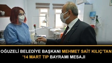 Oğuzeli Belediye Başkanı Mehmet Sait Kılıç’tan ’14 Mart Tıp Bayramı mesajı