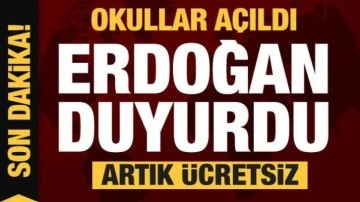 Okullar açıldı Cumhurbaşkanı Erdoğan duyurdu: Artık ücretsiz