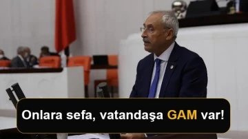 Onlara sefa, vatandaşa GAM var!