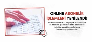 Online abonelik işlemleri yenilendi
