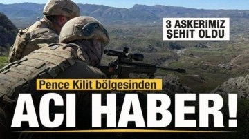 Pençe Kilit bölgesinden acı haber: 3 askerimiz şehit oldu