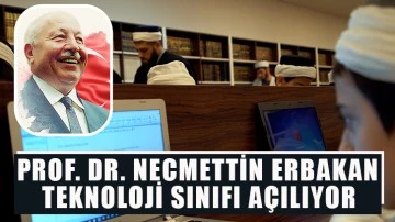 Prof. Dr. Necmettin Erbakan Teknoloji Sınıfı Açılıyor