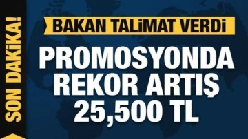 Promosyonda rekor artış: 25,500 TL'ye yükseltildi