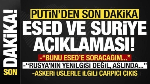 Putin'den son dakika Esed ve Suriye açıklaması: Rusya, yenilmedi, bunu Esed'e soracağım...