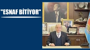 &quot;ESNAF BİTİYOR&quot;