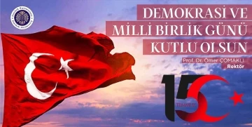 Rektör Çomaklı: “15 Temmuz Demokrasi ve Milli Birlik Günü kutlu olsun”
