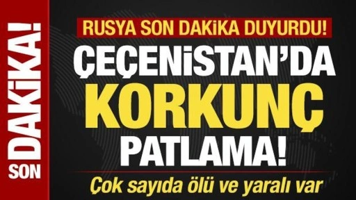 Rusya son dakika duyurdu! Çeçenistan'da korkunç patlama! Çok sayıda ölü ve yaralı var