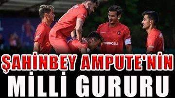 Şahinbey Ampute'nin milli gururu