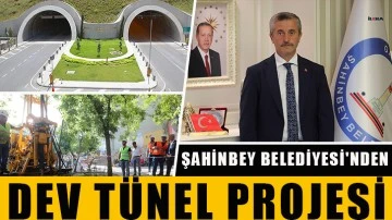 Şahinbey Belediyesi'nden dev tünel projesi