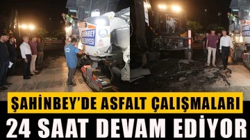 Şahinbey’de asfalt çalışmaları 24 saat devam ediyor