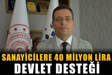 Sanayicilere 40 milyon lira devlet desteği