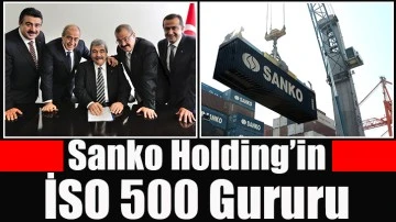 Sanko Holding’in İSO 500 Gururu.