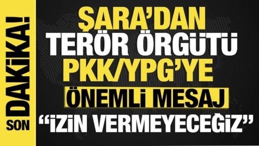 Şara'dan son dakika PKK/YPG mesajı: "İzin vermeyeceğiz!"