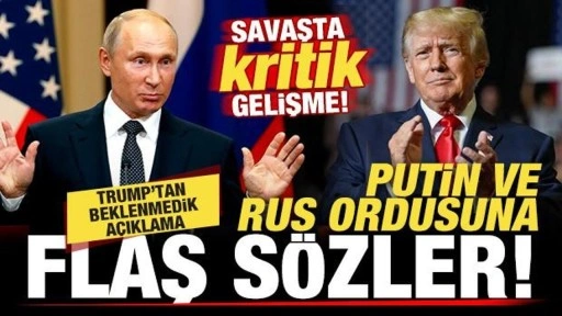 Savaşta kritik gelişme! Trump'tan beklenmedik açıklama! Putin ve Rus ordusuna flaş sözler