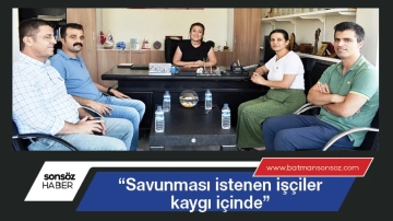 “Savunması istenen işçiler kaygı içinde”