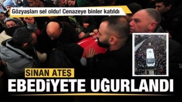 Sinan Ateş son yolculuğuna uğurlandı