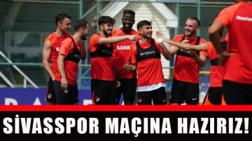 Sivasspor maçına hazırız!