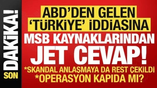 Son dakika: ABD'nin 'Türkiye' iddiasına MSB kaynaklarından jet cevap: Bu bir dil sürç