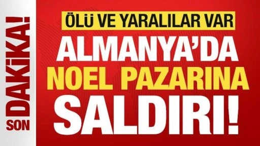 Son dakika: Almanya'da noel pazarına korkunç saldırı! Ölü ve yaralılar var